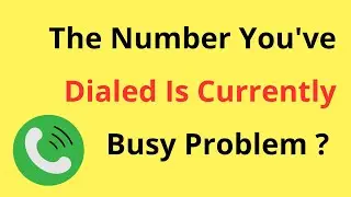 The Number You Have Dialed Is Currently Busy Please Try Again Later Problem | In Hindi