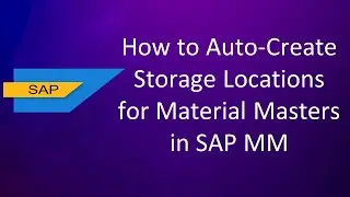 How to Auto Create Storage Locations for Materials in SAP MM