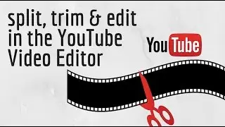 How to Edit Videos Using Youtube Video Editor - split & trim videos