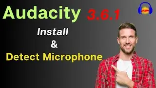 Download & Install Audacity 3.6.1 and detect Microphone in Audacity