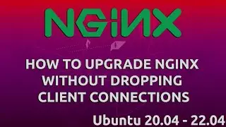 How To Upgrade Nginx Without Dropping Client Connections