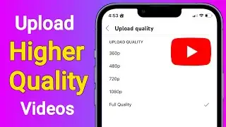 How to Upload High Quality Video to YouTube From Phone (2024 New Update)