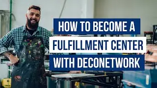 Become a Fulfillment Center with DecoNetwork - Tutorial