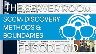 The Server Room - Configure Discovery Methods & Boundaries in SCCM 1703 - Episode 010