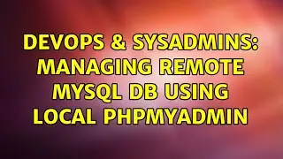 DevOps & SysAdmins: Managing Remote MySQL DB using local phpmyadmin (4 Solutions!!)