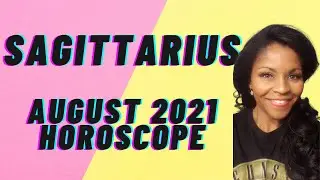 SAGITTARIUS ASTROLOGY HOROSCOPE FORECAST AUGUST 2021