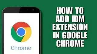 How to Add IDM Extension in Google Chrome