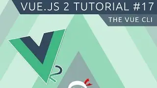 Vue JS 2 Tutorial #17 - The Vue CLI