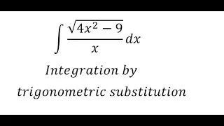 Calculus Help: Integral of ∫ √(4x^2-9)/x dx - Integration by trigonometric substitution