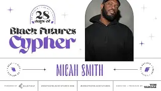 Micah Smith: Black Futures Cypher