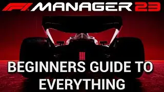 Beginners Guide to Everything - F1 Manager 2023