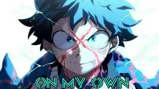 Izuku Midoriya [Deku] - On My Own [AMV] - Boku No Hero Academia