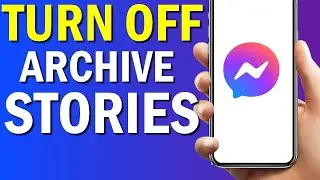 How To Turn Off Archive Stories On Messanger App