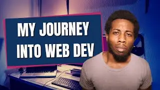 My Journey Into Web Development / Software Engineering