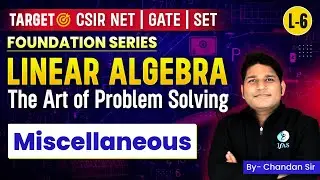 Miscellaneous | Liner Algebra | Foundation Series  | CSIR NET 2024 | L6 |  IFAS