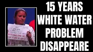 15 YEARS WHITE WATER PROBLEM DISAPPEARE 