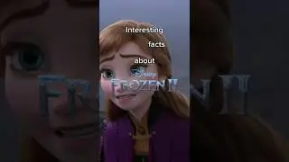 Interesting facts about Frozen 2 