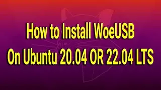 How to Install WoeUSB on Ubuntu 20.04 OR 22.04 LTS