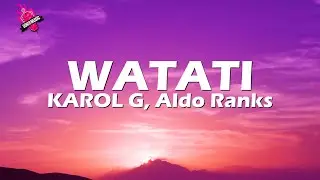 KAROL G, Aldo Ranks - WATATI (Lyrics/Letra)