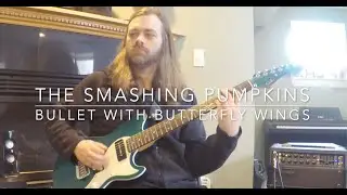 The Smashing Pumpkins - Bullet With Butterfly Wings Guitar Cover