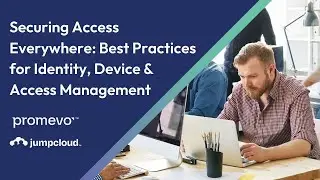 Securing Access Everywhere: Best Practices for Identity, Device & Access Management