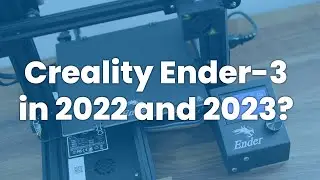 Creality Ender-3 in 2022 and 2023?