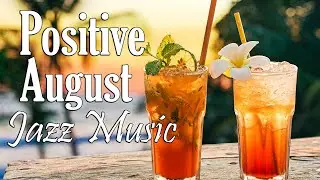 Positive August - Good Mood Summer Jazz and Bossa Nova Music