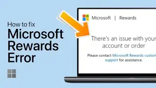 Microsoft Rewards “There’s an Issue with your Account or Order” Error Fix