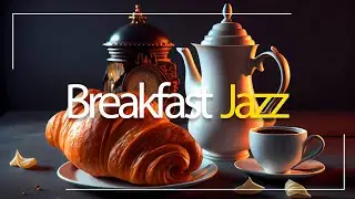 Relaxing Breakfast Jazz - Morning Background Instrumental Jazz Music