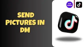 How to Send Pictures in TikTok DM