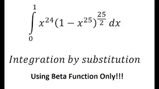 Calculus: integral x^24 (1-x^25 )^(25/2)  dx - Using Beta Functions - Integration by Substitution