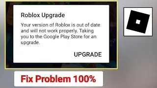 Fix Roblox Upgrade - Your version of Roblox is Out of date and will not work properly Android & iOS