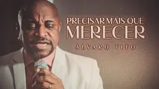 Precisar Mais Que Merecer - Álvaro Tito [VOZ E GUITARRA]