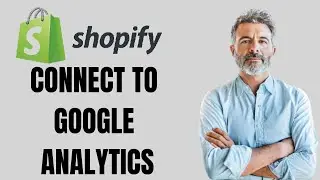 HOW TO CONNECT SHOPIFY STORE TO GOOGLE ANALYTICS 2024