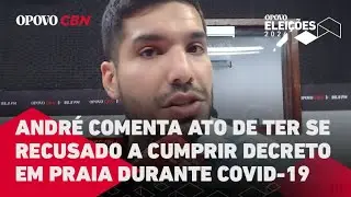 André Fernandes comenta ato de ter se recusado a cumprir decreto em praia durante Covid-19