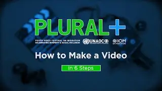 PLURAL+ Youth Video Festival – How to Make a Video in 6 Steps