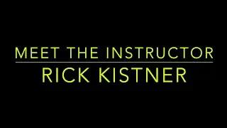 Meet the Instructor- Rick Kistner