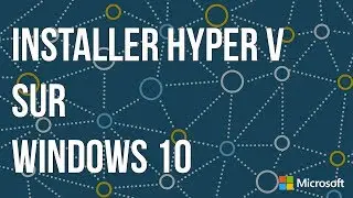 Comment installer Hyper-V sur Windows 10 ?