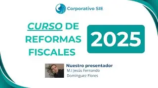 Reformas Fiscales 2025 - Curso Completo | CORPORATIVO SIE