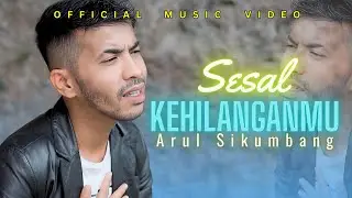 ARUL SIKUMBANG - SESAL KEHILANGANMU (OFFICIAL MUSIC VIDEO)