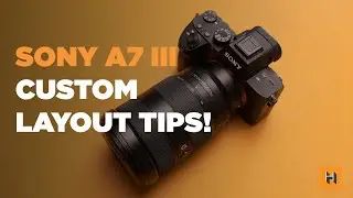 Sony A7 III CUSTOM Setup Tips // How To Map Buttons For A Faster Workflow!