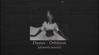 Duster - Orbitron [Slowed+Reverb]