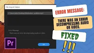 Fix Adobe Premiere Pro "There Was an Error Decompressing Audio or Video" Error