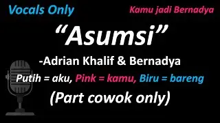 [Vocals Only] Adrian Khalif & Bernadya - Asumsi (Part Cowok Only - Duet With Me) | Cover