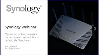 Webinar Synology France - Optimisez votre bureau à distance avec les solutions réseau de Synology