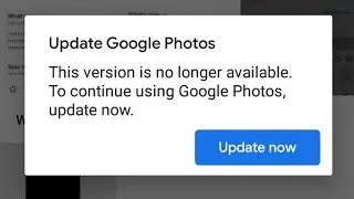 This Version Is No Longer Available To Continue Using Google Photos Update Now