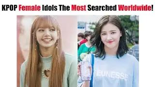 KPOP Female Idols The Most Searched Worldwide For First Half Of 2021!