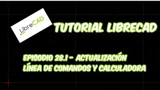 LibreCAD - Tutorial 28.1 - Actualización línea de comandos y calculadora