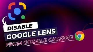 How to Disable /Turn Off Google LENS from Google Chrome