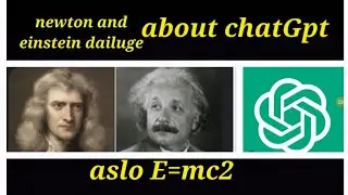 writing dialogue in chatgpt between Newton and Einstein about chatgpt and its use for physics||E=mc2